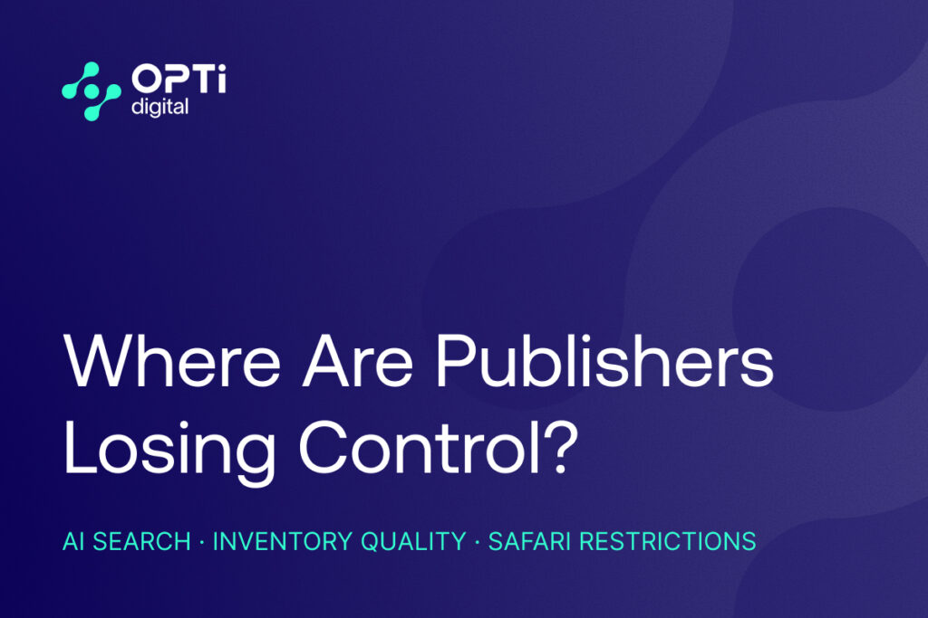 AI Search, Inventory Quality and Safari Restrictions: Three Signals for Publishers