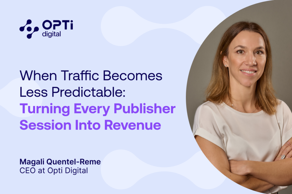 When Traffic Becomes Less Predictable: Turning Every Publisher Session Into Revenue